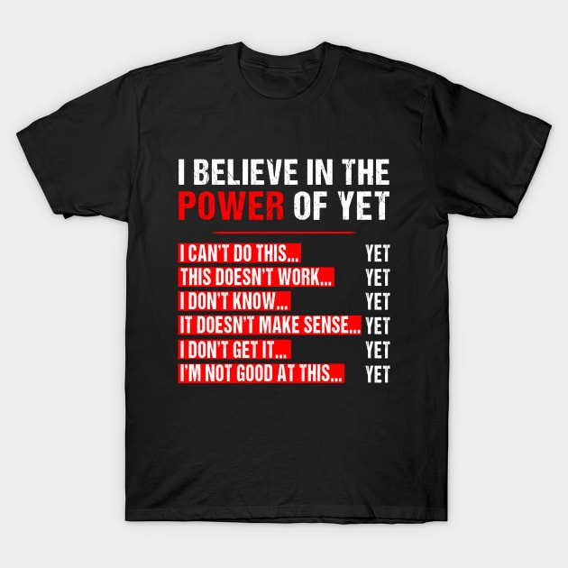 I Believe In The Power Of Yet Growth Mindset Teacher Graphic T-Shirt Growth Mindset Motivational Inspirational Fun T-Shirt by Otis Patrick